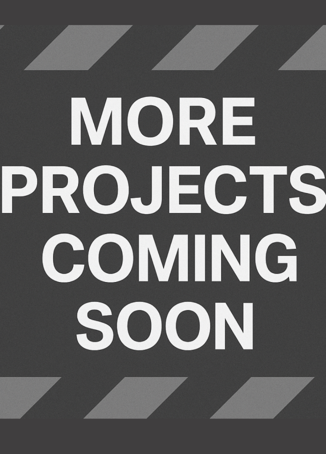 More Projects Coming Soon